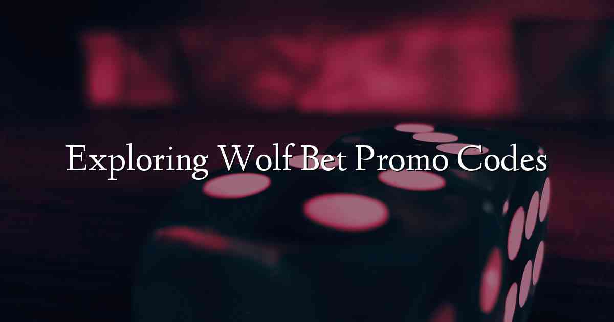 Exploring Wolf Bet Promo Codes