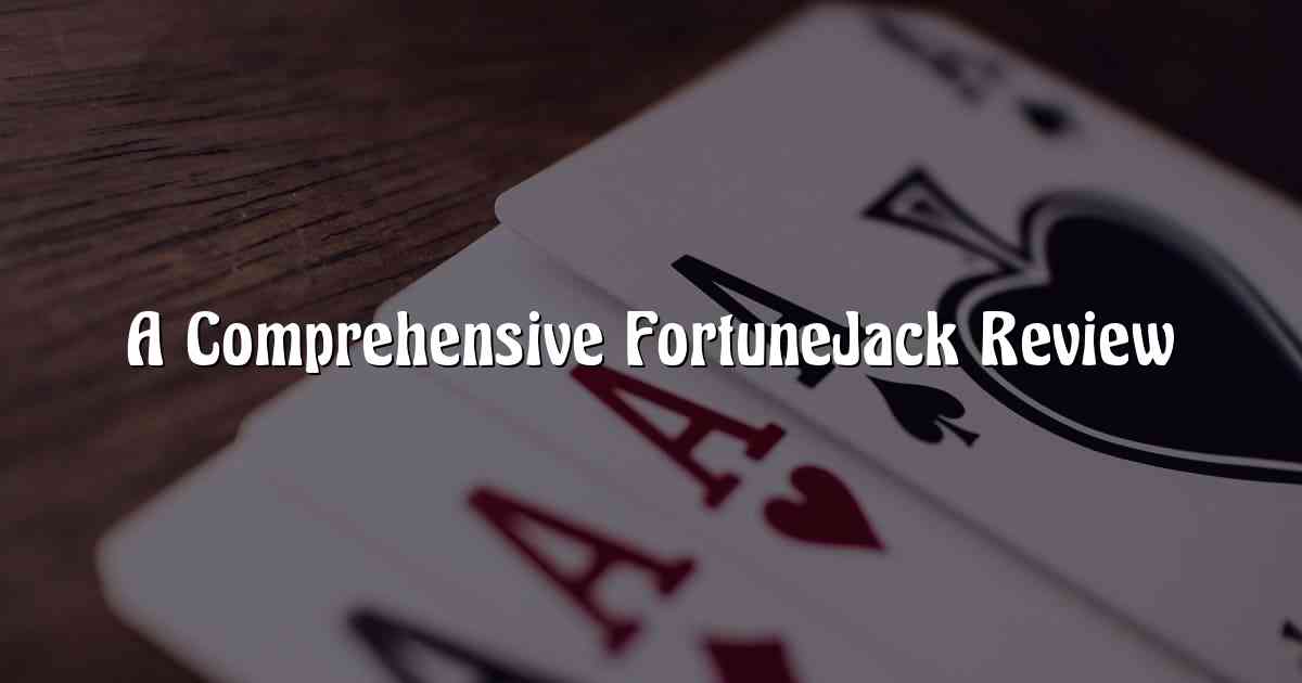 A Comprehensive FortuneJack Review