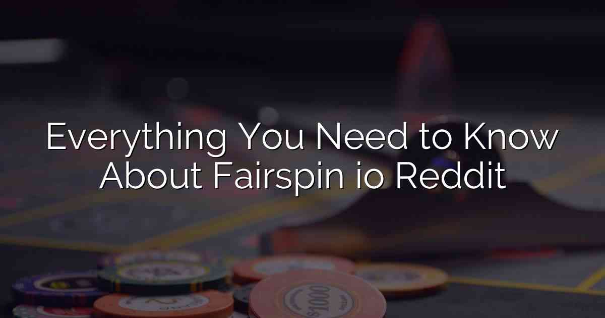 Everything You Need to Know About Fairspin io Reddit