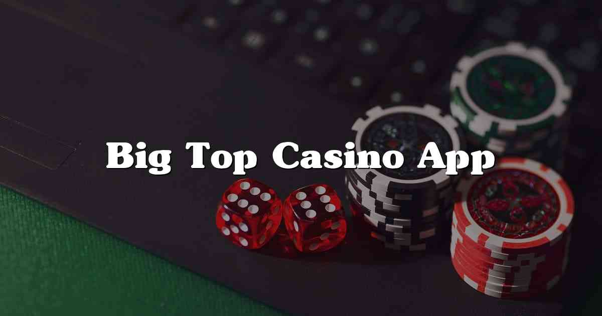 Big Top Casino App