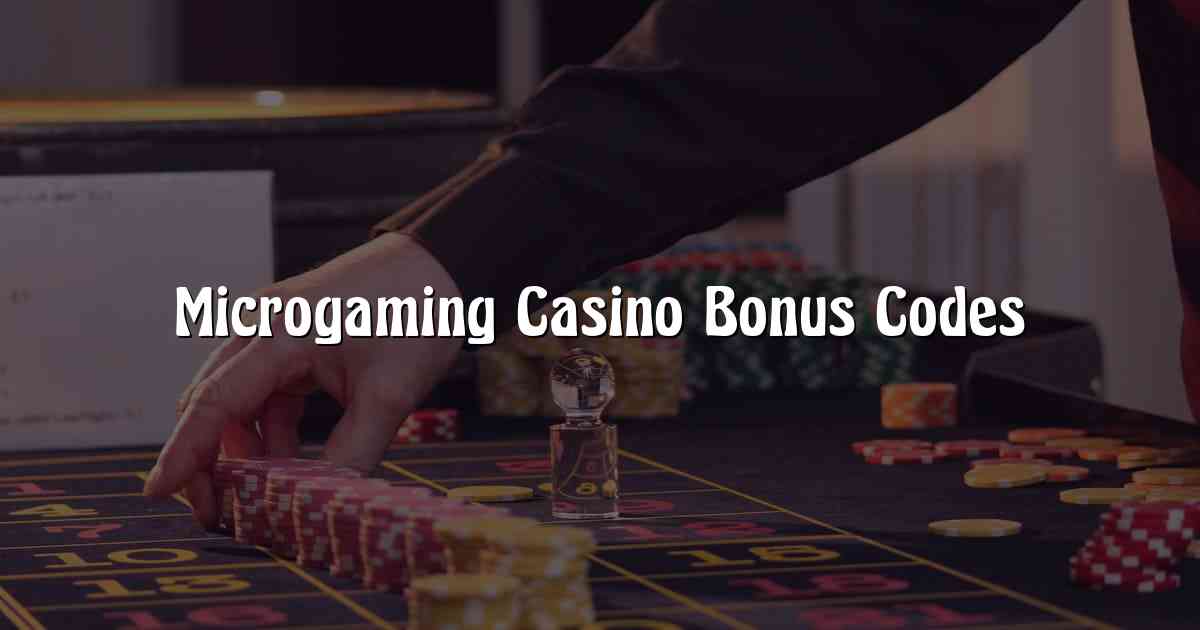 Microgaming Casino Bonus Codes