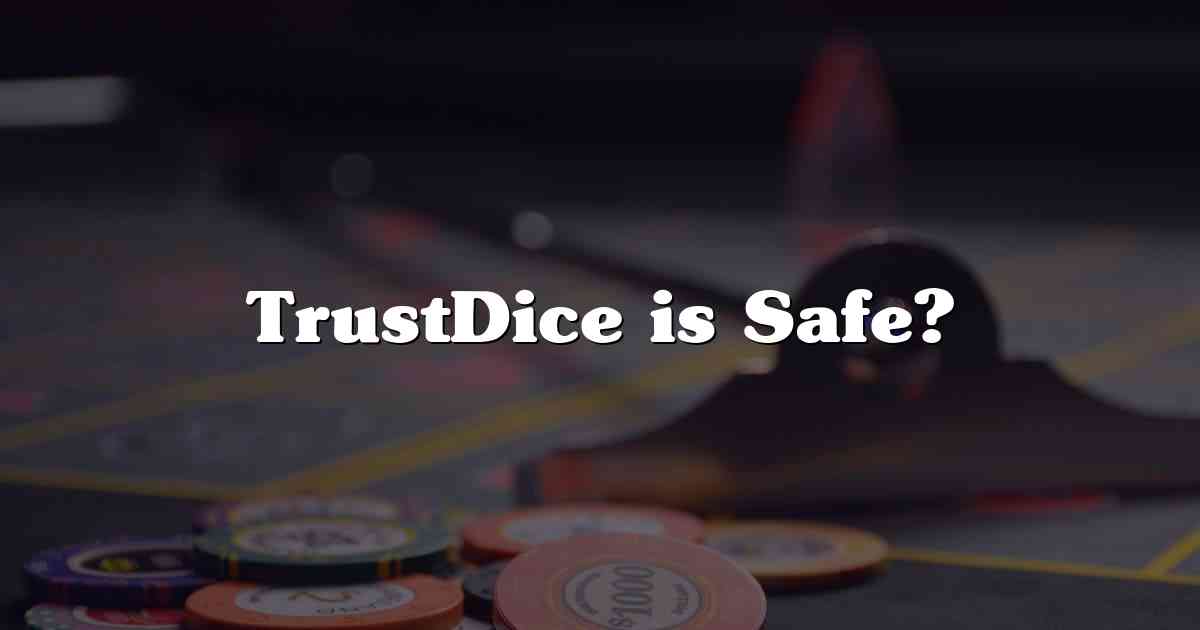 TrustDice is Safe?